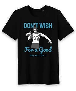 T-shirt bio don`t wish for a good