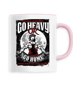 Mug Go heavy or go home