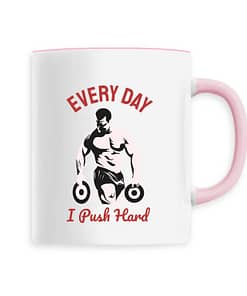 Mug Every day i push Hard