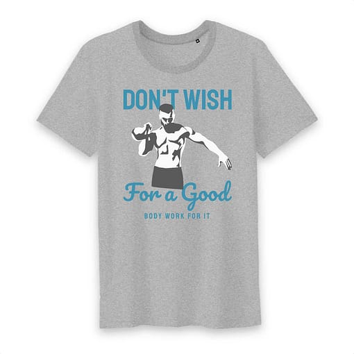 T-shirt bio don`t wish for a good