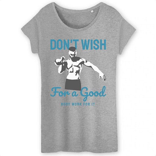t-shirt bio Don`t wish for a good