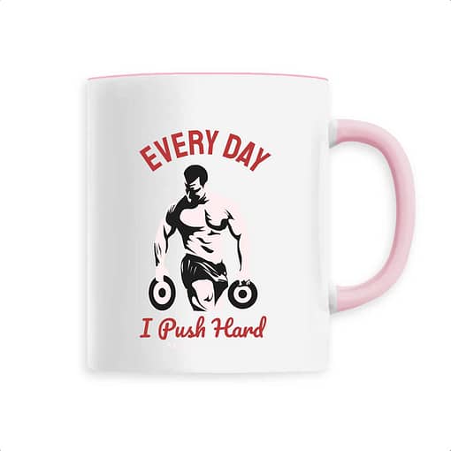 Mug Every day i push Hard